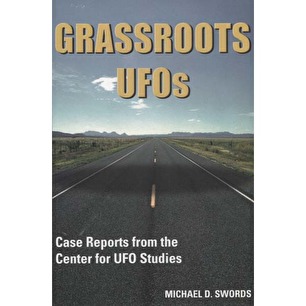Swords, Michael D.: Grassroots UFOs. Case reports from the Center for UFO Studies. From original interviews conducted by John P. Timmerman
