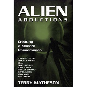 Matheson, Terry: Alien abductions. Creating a modern phenomenon.