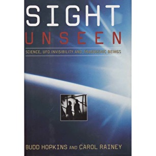 Hopkins, Budd & Rainey, Carol: Sight unseen. Science, UFO invisibility and transgenic beings.