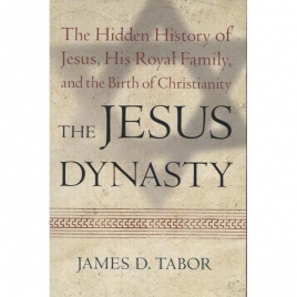 Tabor, James D.: The Jesus dynasty. The hidden history of Jesus, his royal family and the birth of Christianity