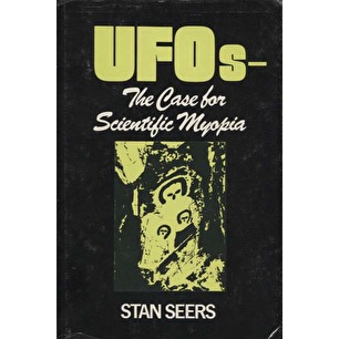 Seers, Stan: UFOs - the case for scientific myopia