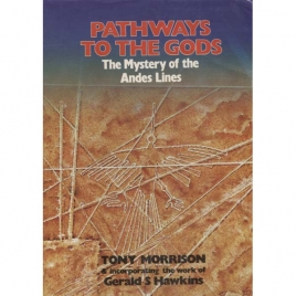 Morrison, Tony: Pathways to the gods. The mystery of the Andes lines