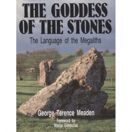 Meaden, George Terence: The goddess of the stones. The language of the megaliths