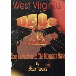 Teets, Bob: West Virginia UFOs. Close encounters in the mountain state