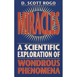 Rogo, D. Scott: Miracles. A scientific exploration of wondrous phenomena