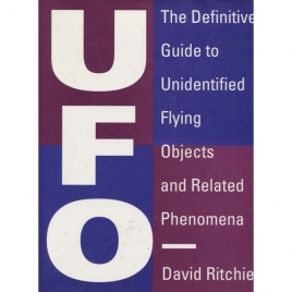 Ritchie, David: UFO. The definitive guide to Unidentified Flying Objects and related phenomena