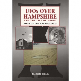 Price, Robert: UFOs over Hampshire and the Isle of Wight. Files of the unexplained (sc)