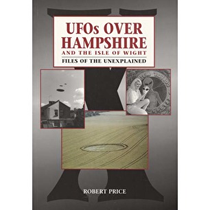 Price, Robert: UFOs over Hampshire and the Isle of Wight. Files of the unexplained (sc) - Good (1996 edition)