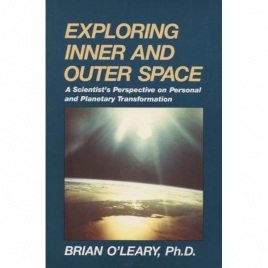 O'Leary, Brian: Exploring inner and outer space. A scientist's perspective on personal and planetary transformation