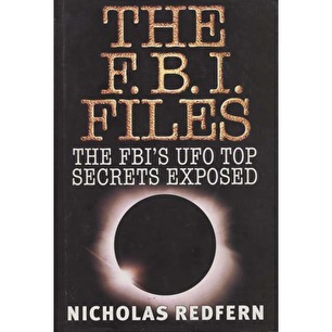 Redfern, Nicholas: The F.B.I. files. The FBI's UFO top secrets exposed