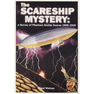 Watson, Nigel: The Scareship mystery: a survey of worldwide phantom airship scares 1909-1918