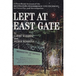 Warren, Larry & Robbins, Peter: Left at East Gate: a first-hand account of the Bentwaters-Woodbridge UFO incident, its cover-up, and investigation