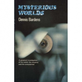 Bardens, Dennis: Mysterious worlds. A personal investigation of the weird, the uncanny, and the unexplained