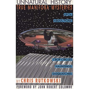 Rutkowski, Chris: Unnatural history. True Manitoba mysteries