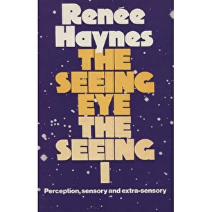 Haynes, Renée: The Seeing eye, the seeing I: perception, sensory and extra-sensory