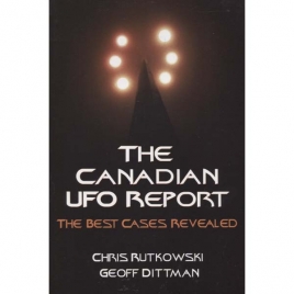 Rutkowski, Chris A. & Dittman, Geoff: The Canadian UFO report. The best cases revealed