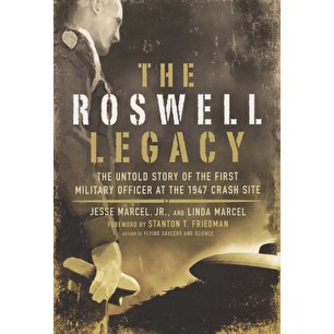 Marcel, Jesse, Jr. &  Marcel, Linda: The Roswell legacy. The untold story of the first military officer at the 1947 crash site