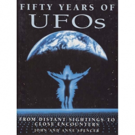 Spencer, John & Anne: Fifty years of UFOs. From distant sightings to close encounters