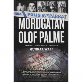 Wall, Gunnar: Mordgåtan Olof Palme. Makten, lögnerna och tystnaden