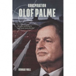 Wall, Gunnar: Konspiration Olof Palme: mordet, politikern och hans tysta fiender