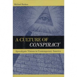 Barkun, Michael: A culture of conspiracy. Apocalyptic vision in contemporary America