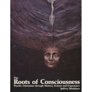 Mishlove, Jeffrey: The Root of consciousness: psychic liberation through history, science and experience