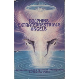 Wyllie, Timothy: Dolphins extraterrestrials angels. Adventures among spiritual intelligences