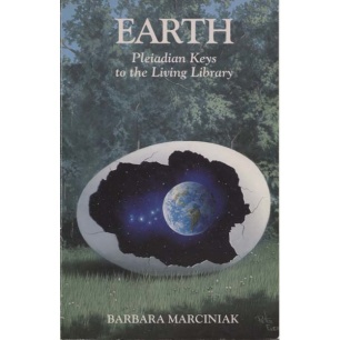 Marciniak, Barbara; Marciniak, Karen & Thomas, Tera: Earth. Pleiadian keys to the living library