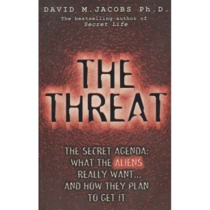 Jacobs, David M.: The Threat. The secret agenda: What the aliens really want… and how the plan to get it (Pb)