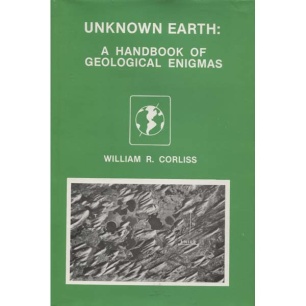 Corliss, William R. (compiled by): Unknown earth. A handbook of geological enigmas
