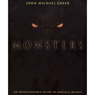 Greer, John Michael: Monsters. An investigator's guide to magical beings
