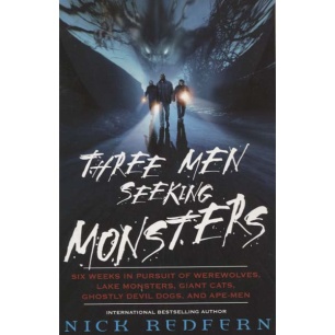 Redfern, Nick: Three men seeking monsters. Six weeks in pursuit of werewolves, lake monsters, giant cats, ghostly devil dogs and ape-men
