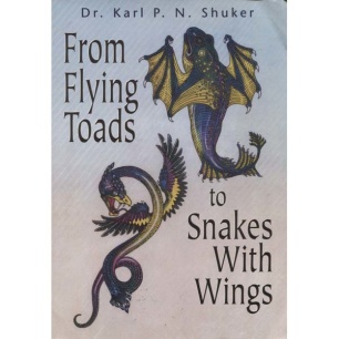 Shuker, Karl P.N.: From flying toads to snakes with wings