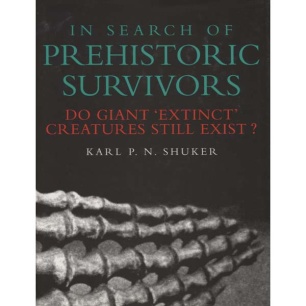 Shuker, Karl P.N.: In search of prehistoric survivors. Do giant 'extinct' creatures still exist?