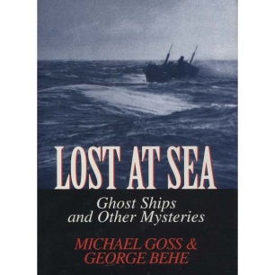 Goss, Michael & Behe, George: Lost at sea. Ghost ships and other mysteries