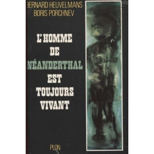 Heuvelmans, Bernard & Porchnev, Boris: L'homme de Néanderthal est toujours vivant