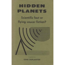 Duplantier, Gene: Hidden planets. Scientific fact or flying saucer fiction?