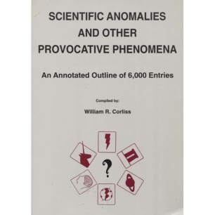 Corliss, William R. (compiled by): Scientific anomalies and other provocative phenomena. An annotated outline of 6,000 entries