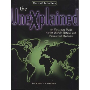 Shuker, Karl P.N.: The unexplained. An illustrated guide to the world's natural and paranormal mysteries