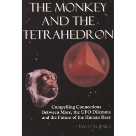 Jinks, David M.:The monkey and the tetrahedron. Compelling connections between Mars, the UFO dilemma and the future of the human race