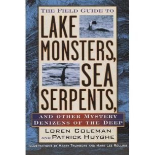Coleman, Loren & Huyghe, Patrick: The field guide toLake monsters, sea serpents and other mystery denizens of the deep