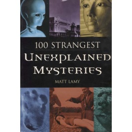 Lamy, Matt: 100 Strangest unexplained mysteries