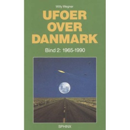 Wegner, Willy: Ufoer over Danmark Bind 2: 1965-1990