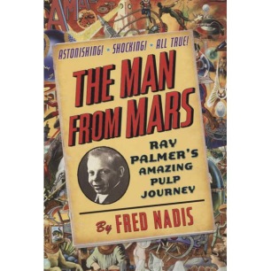 Nadis, Fred: The Man From Mars, Ray Palmer's Amazing Pulp Journey