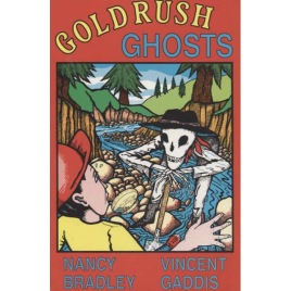 Bradley, Nancy & Gaddis, Vincent: Goldrush ghosts. Strange and unexplained phenomena in the Mother Lode.