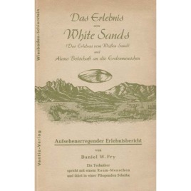 Fry, Daniel W.: Das Erlebnis von White Sands (Das Erlebnis vom Weißen Sand) und Alans Botschaft an die Erdenmenschen