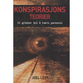 Levy, Joel: Konspirasjonsteorier. 50 grunner til å være paranoid.