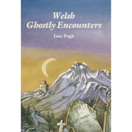 Pugh, Jane: Welsh Ghostly Encounters