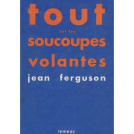 Ferguson, Jean: Tout Sur Les Soucoupes Volantes