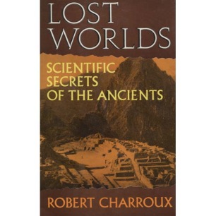 Charroux, Robert: Lost worlds. Scientific secrets of the ancients